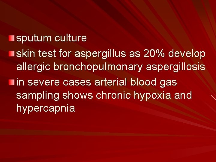 sputum culture skin test for aspergillus as 20% develop allergic bronchopulmonary aspergillosis in severe