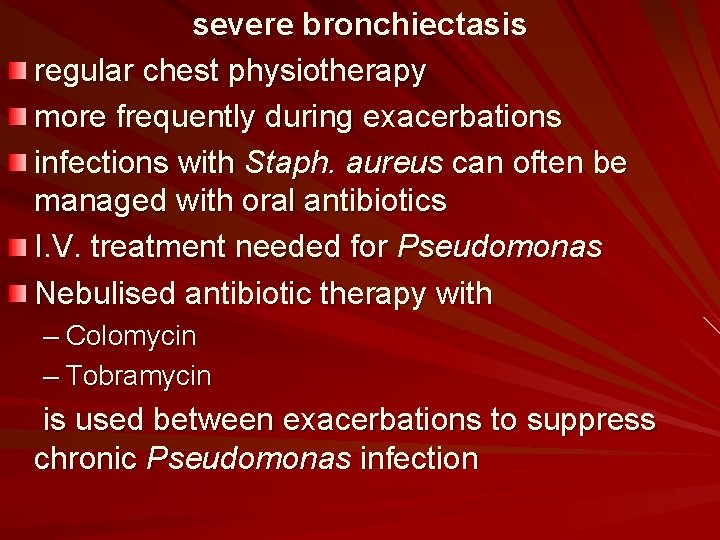 severe bronchiectasis regular chest physiotherapy more frequently during exacerbations infections with Staph. aureus can