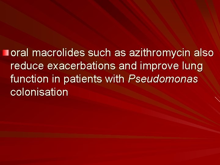 oral macrolides such as azithromycin also reduce exacerbations and improve lung function in patients