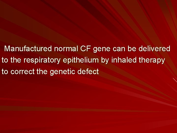 Manufactured normal CF gene can be delivered to the respiratory epithelium by inhaled therapy