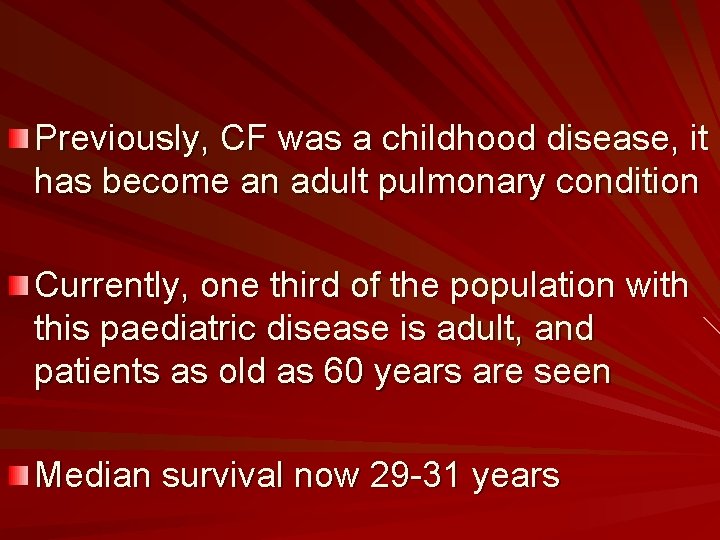 Previously, CF was a childhood disease, it has become an adult pulmonary condition Currently,