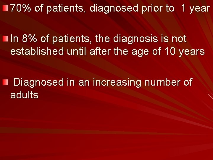 70% of patients, diagnosed prior to 1 year In 8% of patients, the diagnosis