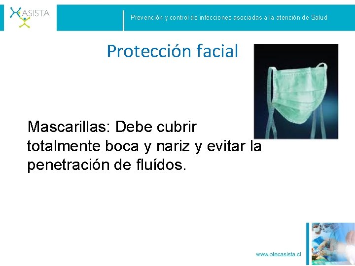 Prevención y control de infecciones asociadas a la atención de Salud Protección facial Mascarillas: