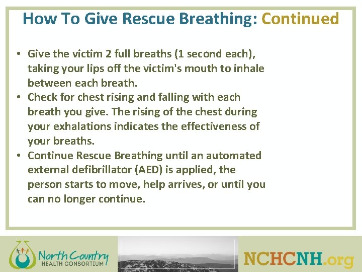 How To Give Rescue Breathing: Continued • Give the victim 2 full breaths (1