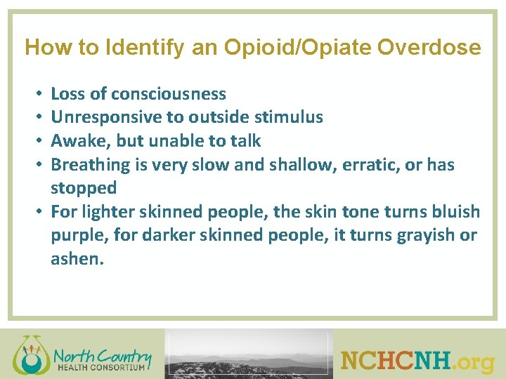 How to Identify an Opioid/Opiate Overdose Loss of consciousness Unresponsive to outside stimulus Awake,