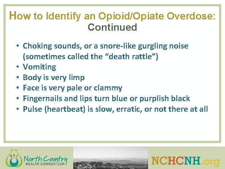 How to Identify an Opioid/Opiate Overdose: Continued • Choking sounds, or a snore-like gurgling