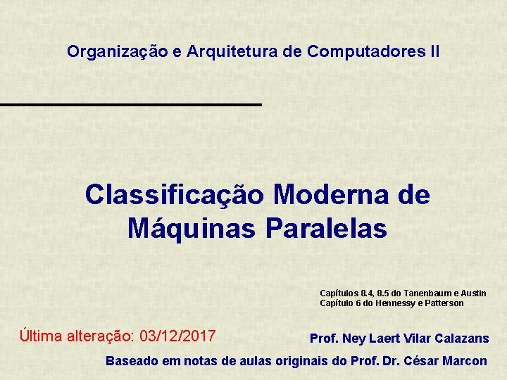 Organização e Arquitetura de Computadores II Classificação Moderna de Máquinas Paralelas Capítulos 8. 4,