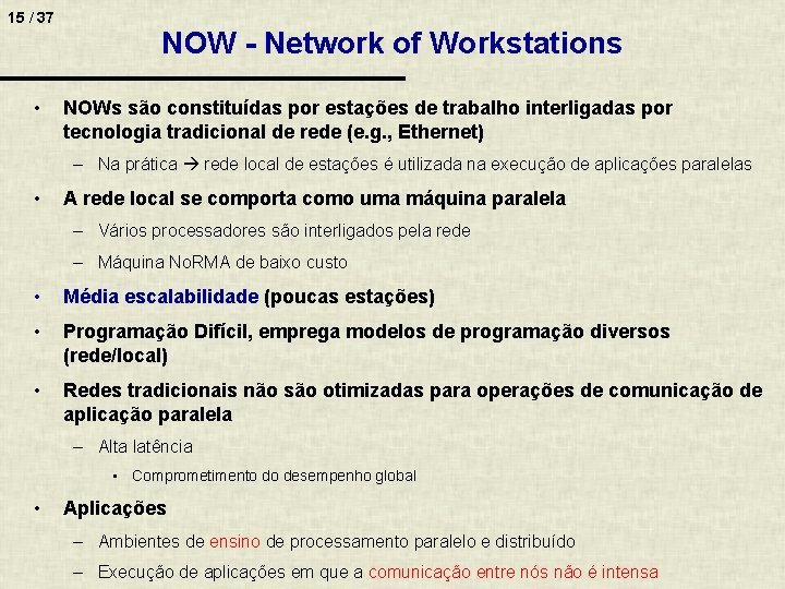 15 / 37 • NOW - Network of Workstations NOWs são constituídas por estações