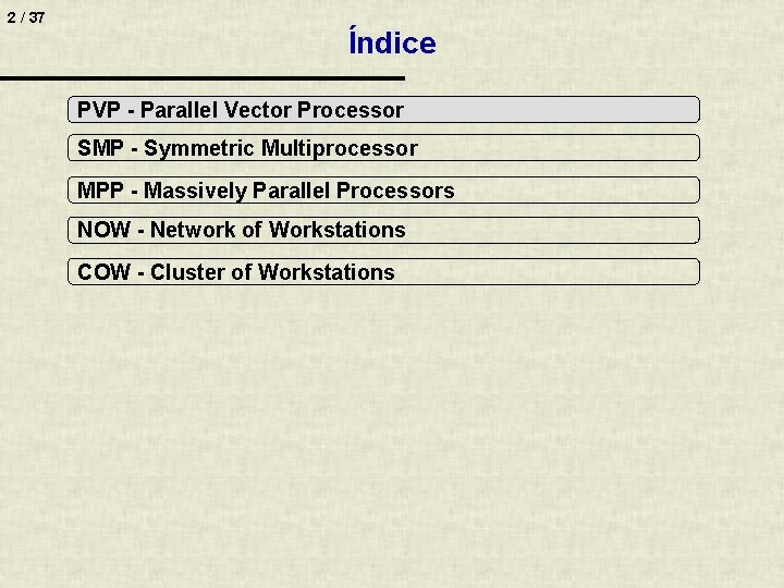 2 / 37 Índice PVP - Parallel Vector Processor SMP - Symmetric Multiprocessor MPP