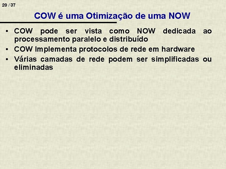 20 / 37 COW é uma Otimização de uma NOW • COW pode ser