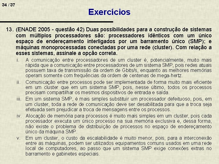 34 / 37 Exercícios 13. (ENADE 2005 - questão 42) Duas possibilidades para a