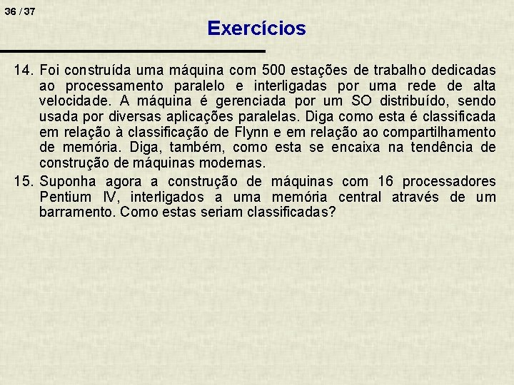 36 / 37 Exercícios 14. Foi construída uma máquina com 500 estações de trabalho