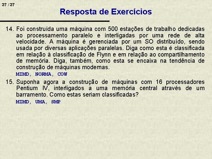 37 / 37 Resposta de Exercícios 14. Foi construída uma máquina com 500 estações