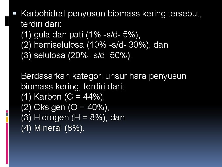  Karbohidrat penyusun biomass kering tersebut, terdiri dari: (1) gula dan pati (1% s/d