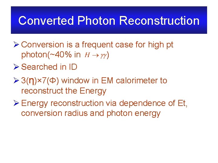 Converted Photon Reconstruction Ø Conversion is a frequent case for high pt photon(~40% in
