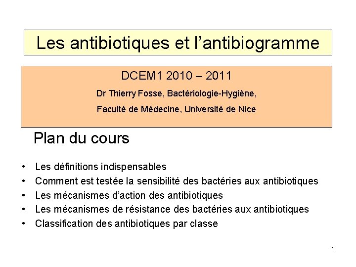 Les antibiotiques et l’antibiogramme DCEM 1 2010 – 2011 Dr Thierry Fosse, Bactériologie-Hygiène, Faculté