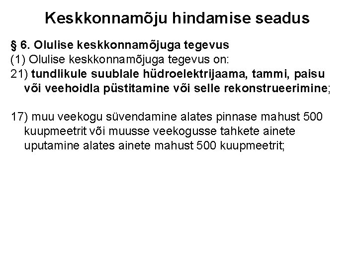 Keskkonnamõju hindamise seadus § 6. Olulise keskkonnamõjuga tegevus (1) Olulise keskkonnamõjuga tegevus on: 21)