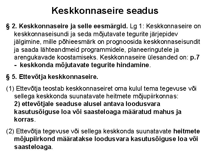 Keskkonnaseire seadus § 2. Keskkonnaseire ja selle eesmärgid. Lg 1: Keskkonnaseire on keskkonnaseisundi ja