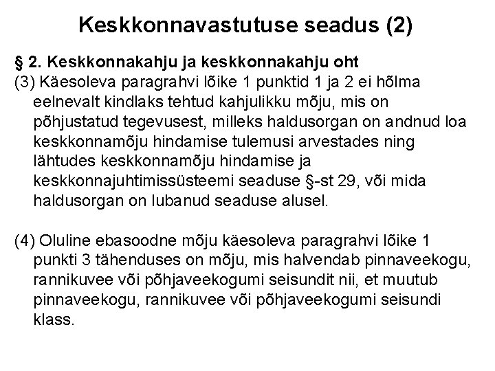 Keskkonnavastutuse seadus (2) § 2. Keskkonnakahju ja keskkonnakahju oht (3) Käesoleva paragrahvi lõike 1