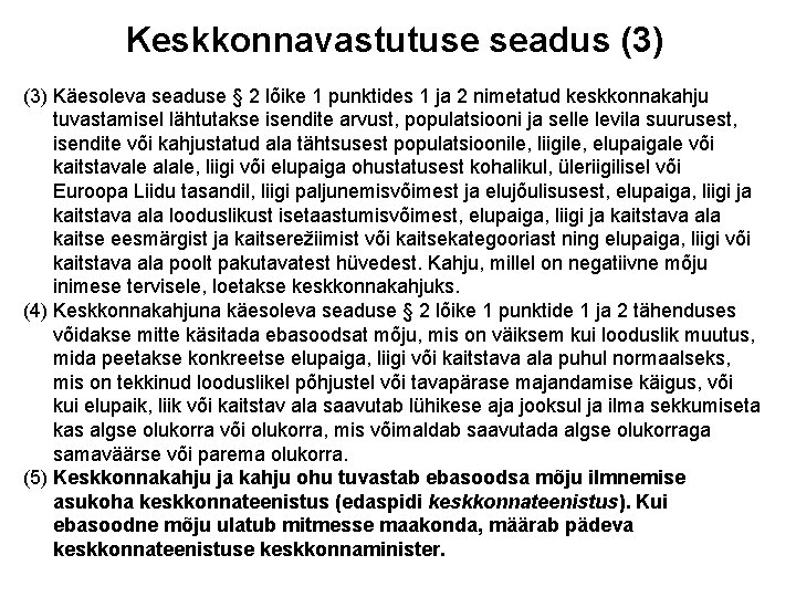 Keskkonnavastutuse seadus (3) Käesoleva seaduse § 2 lõike 1 punktides 1 ja 2 nimetatud