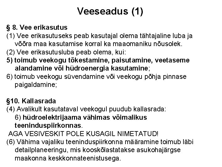 Veeseadus (1) § 8. Vee erikasutus (1) Vee erikasutuseks peab kasutajal olema tähtajaline luba Veeseadus (1) § 8. Vee erikasutus (1) Vee erikasutuseks peab kasutajal olema tähtajaline luba