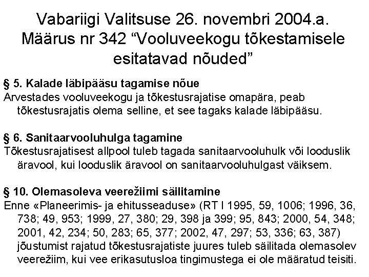 Vabariigi Valitsuse 26. novembri 2004. a. Määrus nr 342 “Vooluveekogu tõkestamisele esitatavad nõuded” § Vabariigi Valitsuse 26. novembri 2004. a. Määrus nr 342 “Vooluveekogu tõkestamisele esitatavad nõuded” §