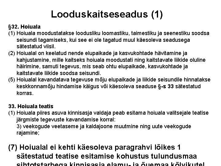 Looduskaitseseadus (1) § 32. Hoiuala (1) Hoiuala moodustatakse loodusliku loomastiku, taimestiku ja seenestiku soodsa