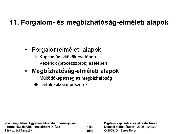 11. Forgalom- és megbízhatóság-elméleti alapok • Forgalomelméleti alapok v Kapcsolóeszközök esetében v Vezérlők (processzorok)