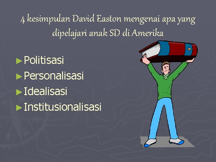 4 kesimpulan David Easton mengenai apa yang dipelajari anak SD di Amerika ►Politisasi ►Personalisasi