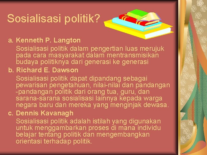 Sosialisasi politik? a. Kenneth P. Langton Sosialisasi politik dalam pengertian luas merujuk pada cara