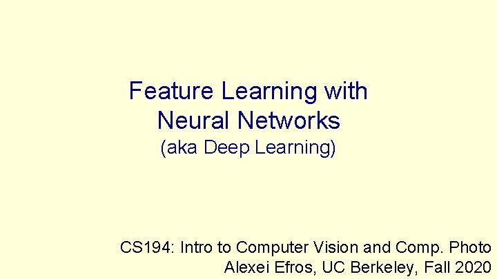 Feature Learning with Neural Networks (aka Deep Learning) CS 194: Intro to Computer Vision