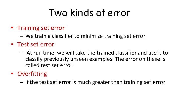 Two kinds of error • Training set error – We train a classifier to