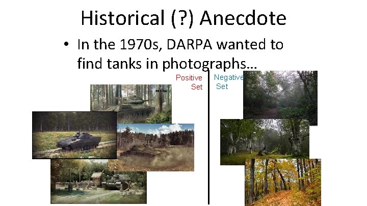 Historical (? ) Anecdote • In the 1970 s, DARPA wanted to find tanks