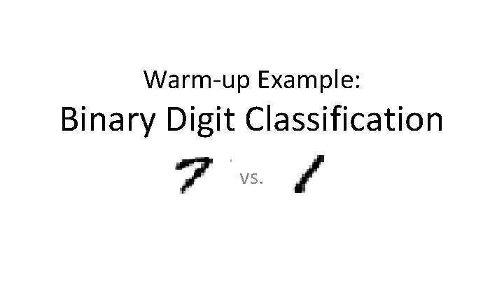 Warm-up Example: Binary Digit Classification vs. 