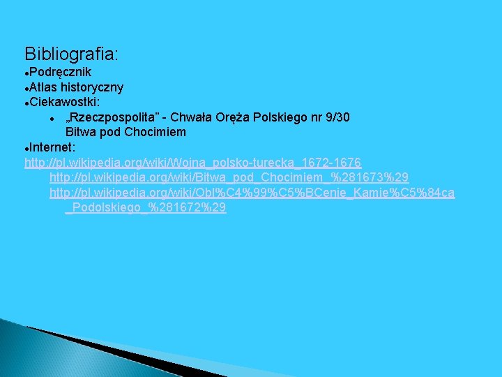 Bibliografia: Podręcznik Atlas historyczny Ciekawostki: „Rzeczpospolita” - Chwała Oręża Polskiego nr 9/30 Bitwa pod