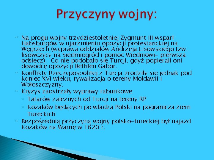  Na progu wojny trzydziestoletniej Zygmunt III wsparł Habsburgów w ujarzmieniu opozycji protestanckiej na