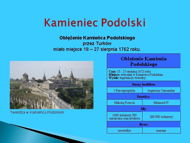 Oblężenie Kamieńca Podolskiego przez Turków miało miejsce 18 – 27 sierpnia 1762 roku. Oblężenie