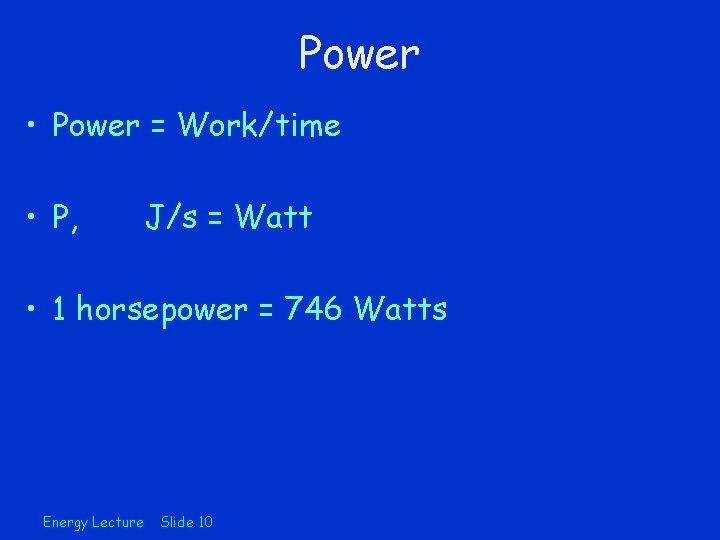 Power • Power = Work/time • P, J/s = Watt • 1 horsepower =