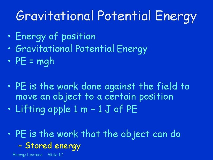 Gravitational Potential Energy • Energy of position • Gravitational Potential Energy • PE =