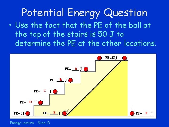 Potential Energy Question • Use the fact that the PE of the ball at