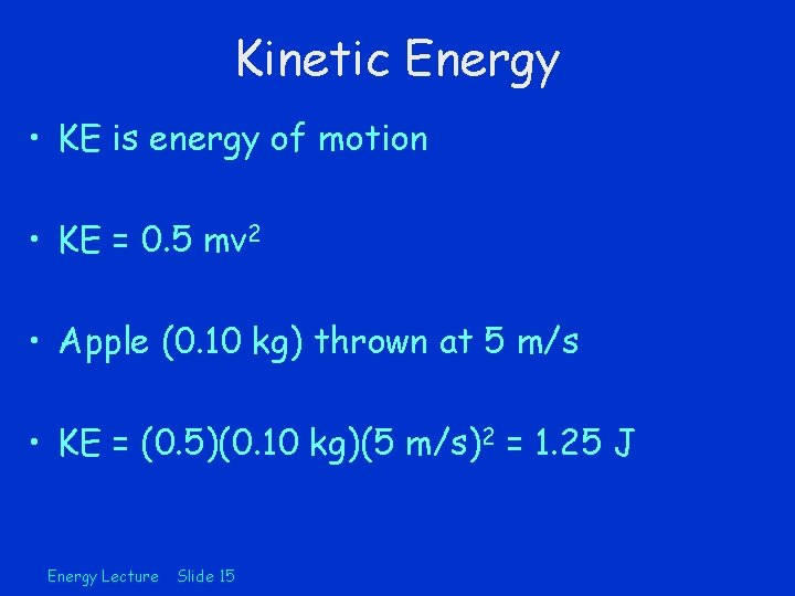 Kinetic Energy • KE is energy of motion • KE = 0. 5 mv