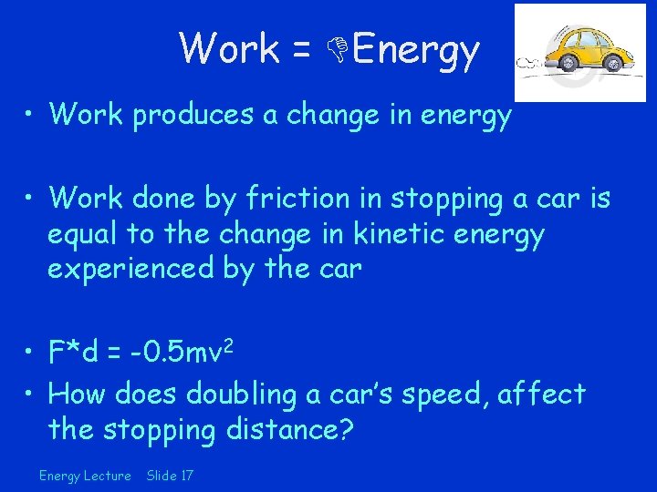 Work = Energy • Work produces a change in energy • Work done by