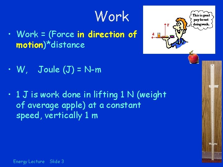 Work • Work = (Force in direction of motion)*distance • W, Joule (J) =