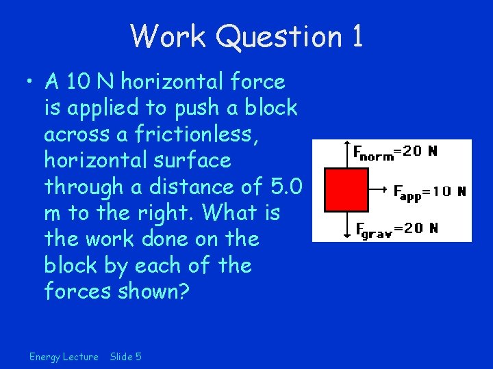 Work Question 1 • A 10 N horizontal force is applied to push a