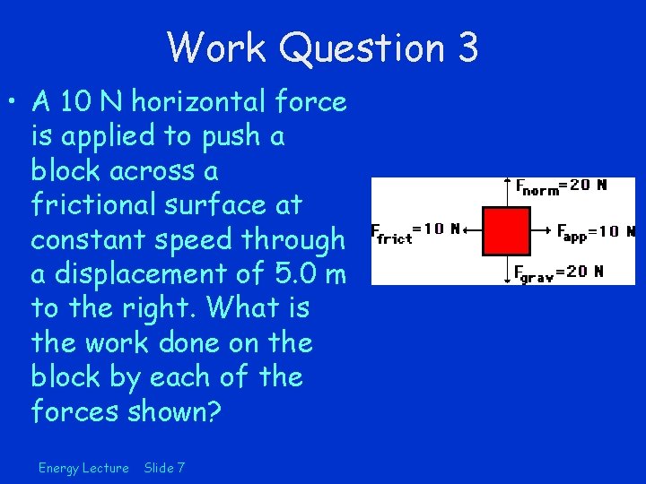 Work Question 3 • A 10 N horizontal force is applied to push a