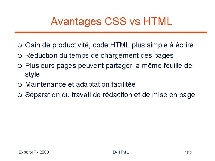 Avantages CSS vs HTML m m m Gain de productivité, code HTML plus simple