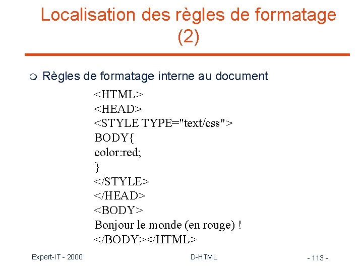 Localisation des règles de formatage (2) m Règles de formatage interne au document <HTML>