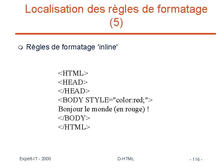 Localisation des règles de formatage (5) m Règles de formatage 'inline' <HTML> <HEAD> </HEAD>