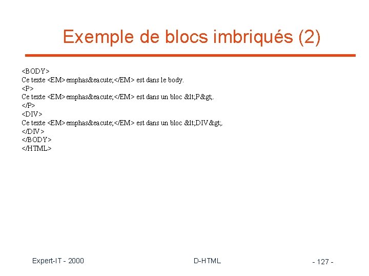 Exemple de blocs imbriqués (2) <BODY> Ce texte <EM>emphasé </EM> est dans le body.