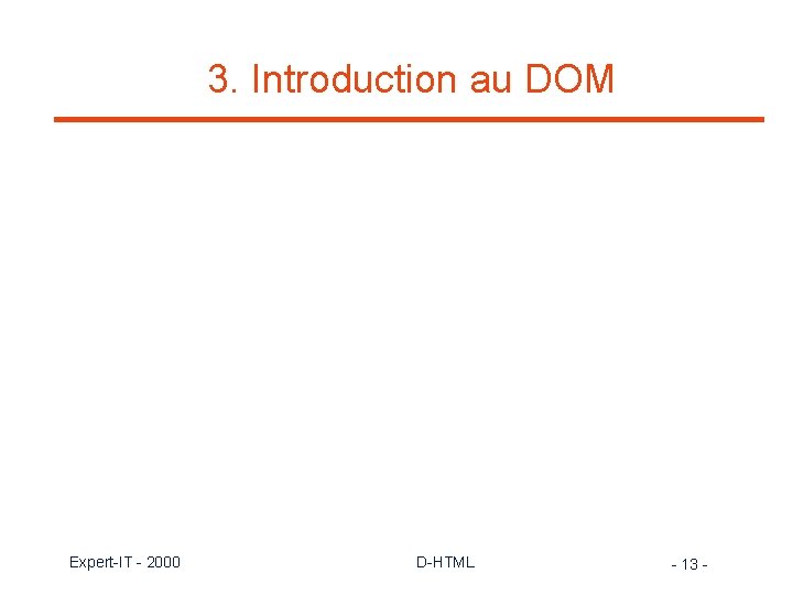 3. Introduction au DOM Expert-IT - 2000 D-HTML - 13 - 